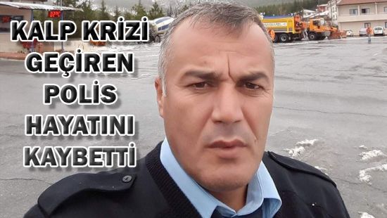 Kalp krizi geiren polis hayatn kaybetti