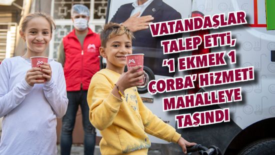 Vatandalar talep etti, 1 ekmek 1 orba hizmeti mahalleye tand