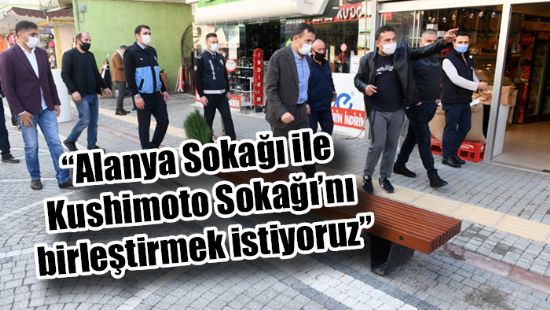 Alanya Soka ile Kushimoto Sokan birletirmek istiyoruz